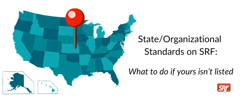 State/Organizational Standards on SRF:  What to do if yours isn’t listed